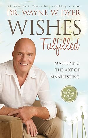 Wishes Fulfilled: Mastering the Art of Manifesting by Wayne W. Dyer | Hay House Inc