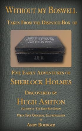 Without My Boswell: Five Early Adventures of Sherlock Holmes by Hugh Ashton | Lightning Source Inc; First Edition