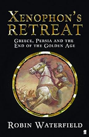 Xenophon's Retreat: Greece, Persia and the end of the Golden Age by Robin Waterfield | Faber & Faber; Main edition