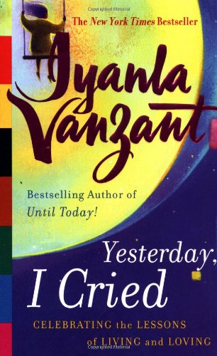 Yesterday, I Cried: Celebrating the Lessons of Living and Loving by Iyanla Vanzant | Atria Books; First Edition