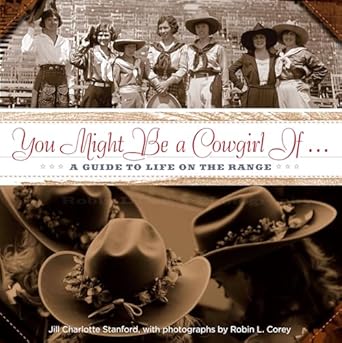 You Might Be a Cowgirl If . . .: A Guide To Life On The Range by Jill Charlotte Stanford | TwoDot; First Edition