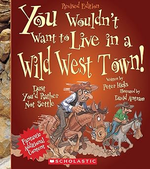 You Wouldn't Want to Live in a Wild West Town! (Revised Edition) (You Wouldn't Want to…: American History) by Peter Hicks | Franklin Watts; Revised edition