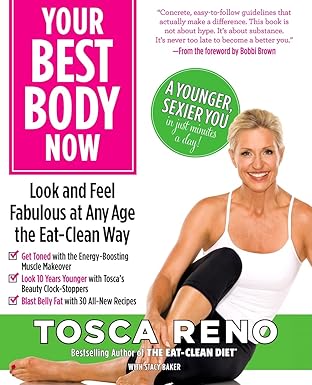 Your Best Body Now: Look and Feel Fabulous at Any Age the Eat-Clean Way by Tosca Reno | Harlequin; Original edition