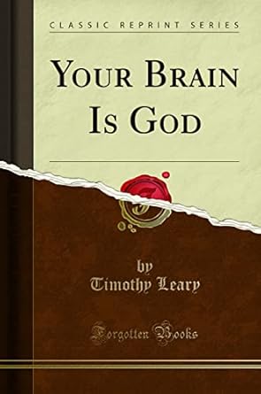 Your Brain Is God (Classic Reprint) by Timothy Leary | Forgotten Books