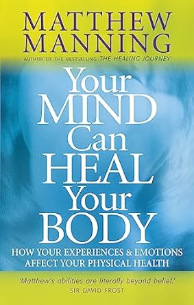 Your Mind Can Heal Your Body by Matthew Manning | Piatkus