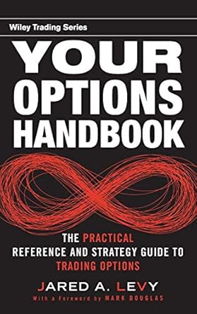 Your Options Handbook: The Practical Reference and Strategy Guide to Trading Options by Jared Levy | Wiley