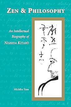 Zen and Philosophy: An Intellectual Biography of Nishida Kitarō by Michiko Yusa | University of Hawaii Press; Waldorf S/Kipper & Corpse/Anni ed. edition