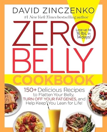 Zero Belly Cookbook: 150+ Delicious Recipes to Flatten Your Belly, Turn Off Your Fat Genes, and Help Keep You Lean for Life! by David Zinczenko | Ballantine Books