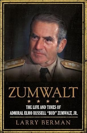 Zumwalt: The Life and Times of Admiral Elmo Russell "Bud" Zumwalt, Jr. by Larry Berman | Harper; First Edition